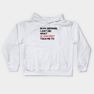 In my defense, I just did what the AI chatbot told me to Kids Hoodie